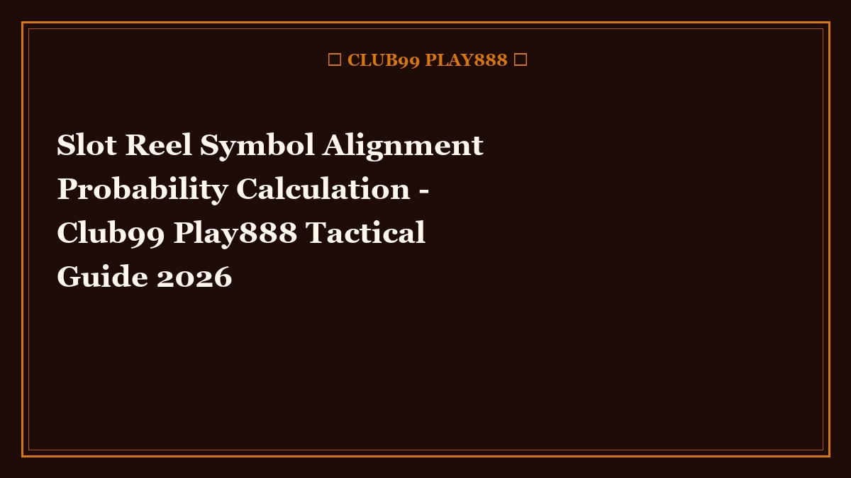 slot reel symbol alignment probability calculation - Slot Reel Symbol Alignment Probability Calculation